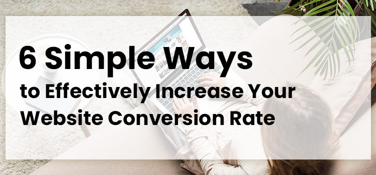 6-Simple-Ways-to-Effectively-Increase-Your-Website-Conversion-Rate