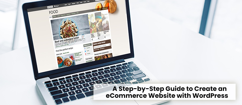 A Step-by-Step Guide to Create an eCommerce Website with WordPress