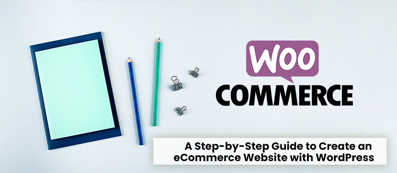 A Step-by-Step Guide to Create an eCommerce Website with WordPress