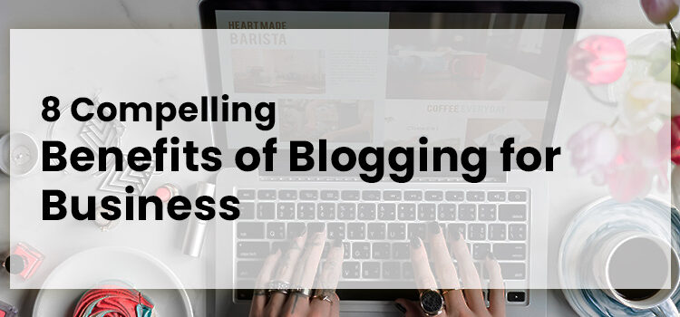 8-compelling-benefits-of-blogging-for-business