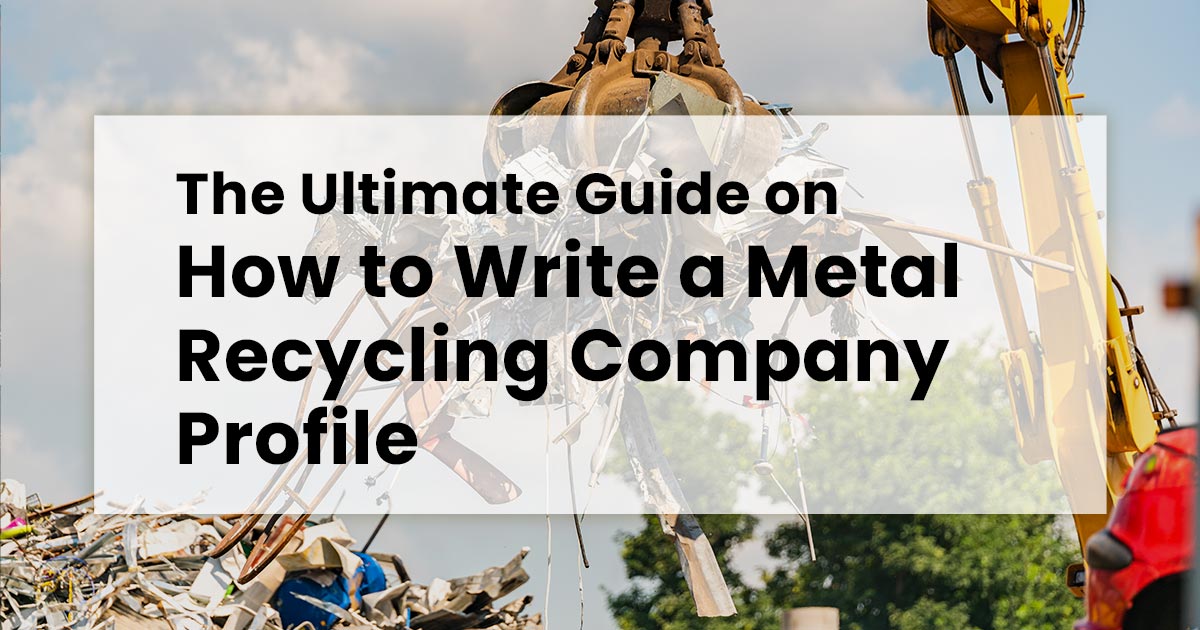 The Ultimate Guide On How To Write A Metal Recycling Company Profile