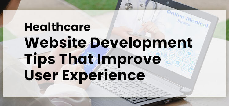Healthcare Website Development Tips That Improve User Experience