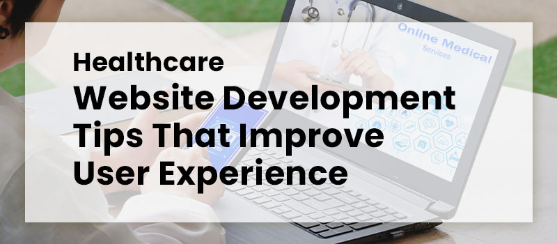 Healthcare Website Development Tips That Improve User Experience