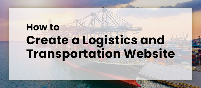Every business needs a functional and professional website - logistics and transportation companies included. Nowadays, a business website can be the first thing potential customers see of your company. Without one, you lose credibility, trust, and valuable opportunities. For a logistics and transportation business, here's what you need to know about creating a logistics website.