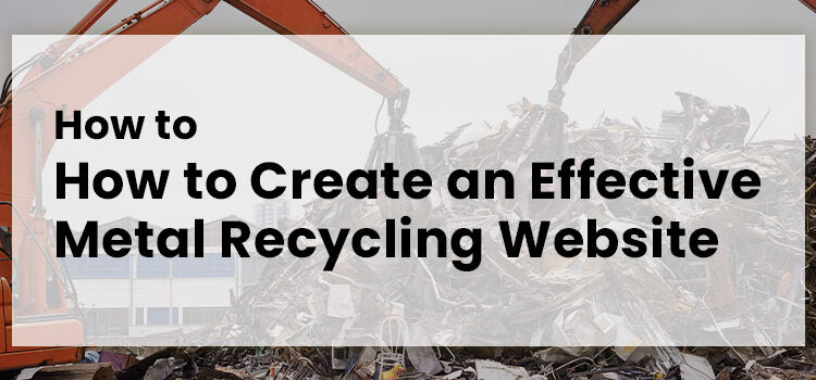 How to Create an Effective Metal Recycling Website