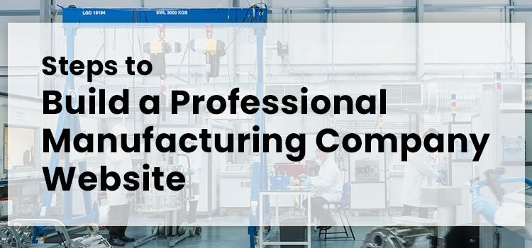 Steps to Build a Professional Manufacturing Company Website