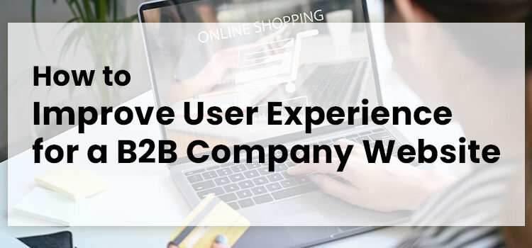 How to Improve User Experience for a B2B Company Website