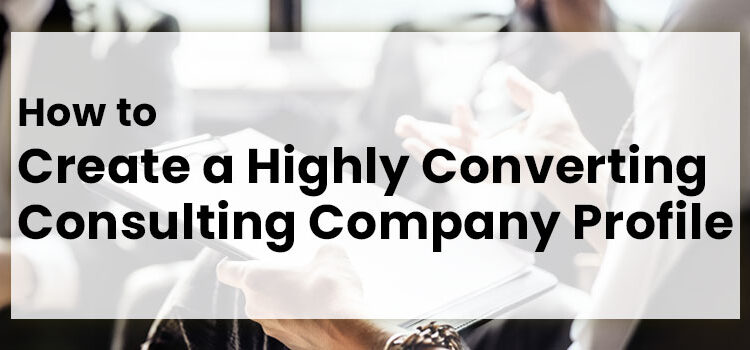 How to Create a Highly Converting Consulting Company Profile
