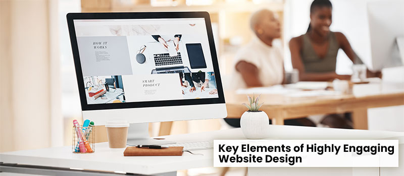 Key Elements of Highly Engaging Website Design