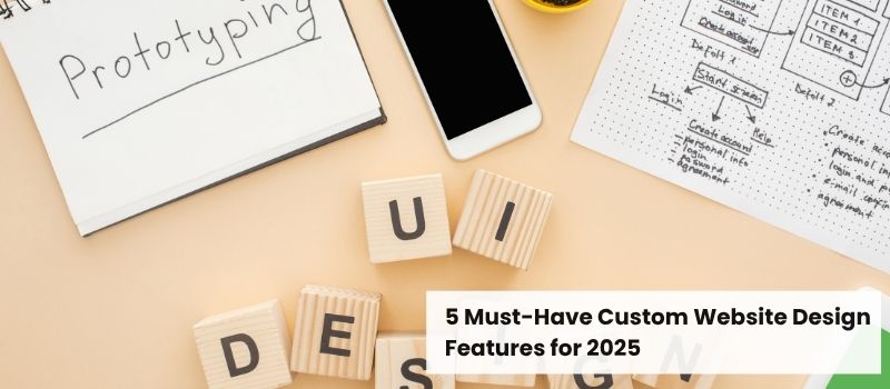 5 Must-Have Custom Website Design Features for 2025 - UI