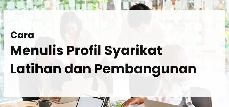 Cara Menulis Profil Syarikat Latihan dan Pembangunan