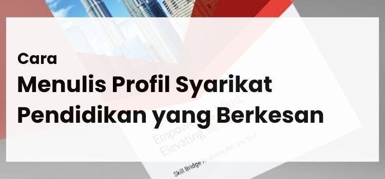 Cara Menulis Profil Syarikat Pendidikan yang Berkesan