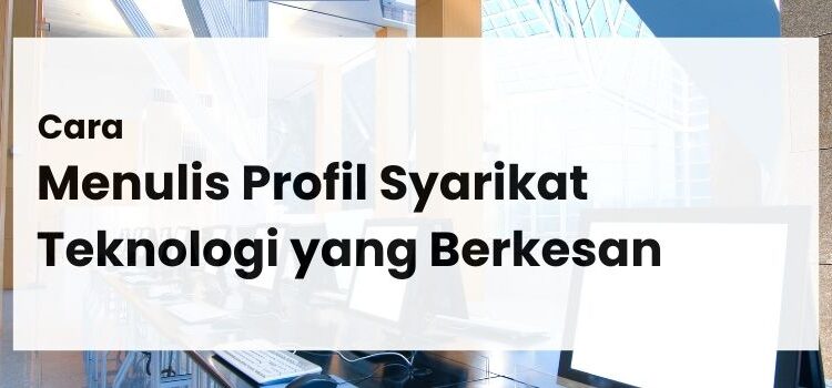 Cara Menulis Profil Syarikat Teknologi yang Berkesan