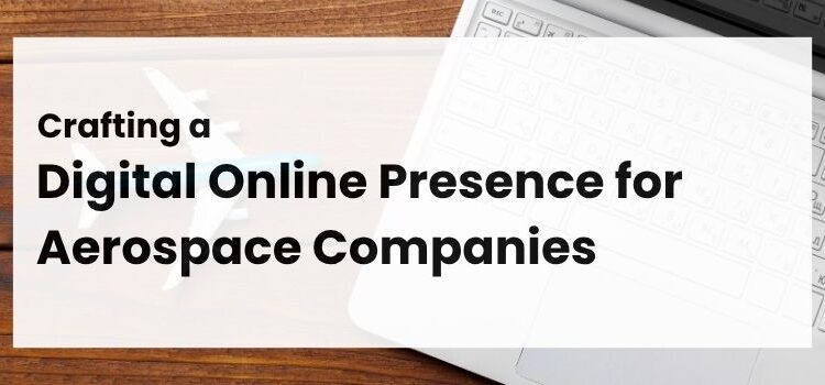 Crafting a Digital Online Presence for Aerospace Companies