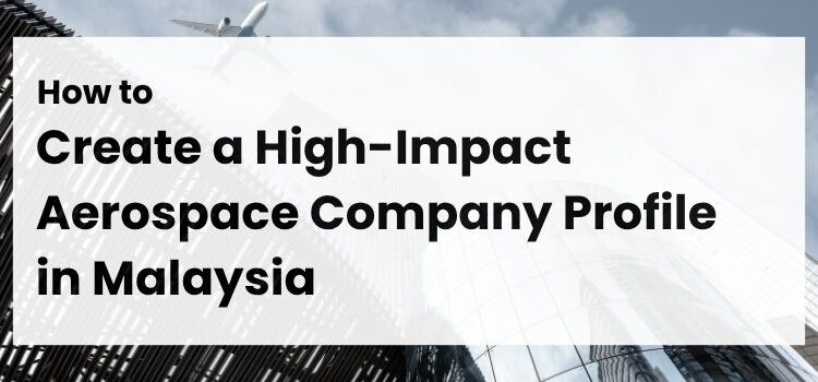How to Create a High-Impact Aerospace Company Profile in Malaysia