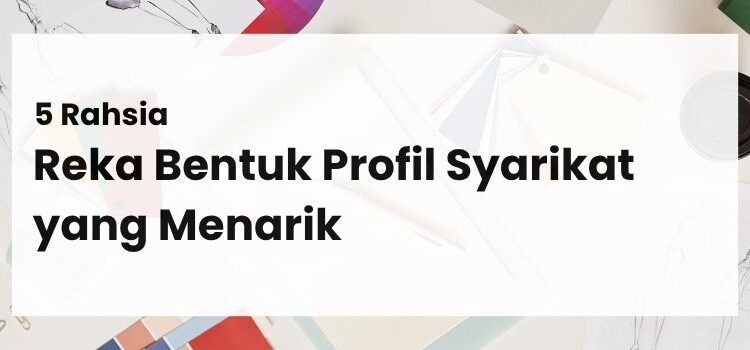 5 Rahsia Reka Bentuk Profil Syarikat yang Menarik