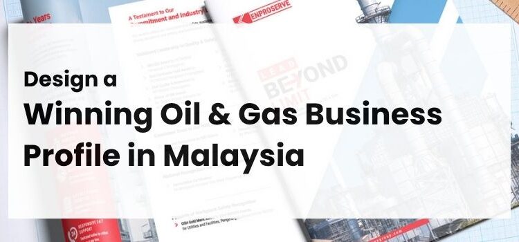Design a Winning Oil & Gas Business Profile in Malaysia