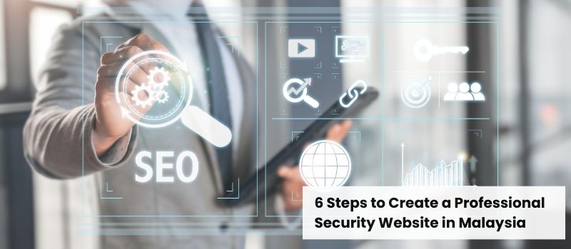 6 Steps to Design a Professional Security Website in Malaysia