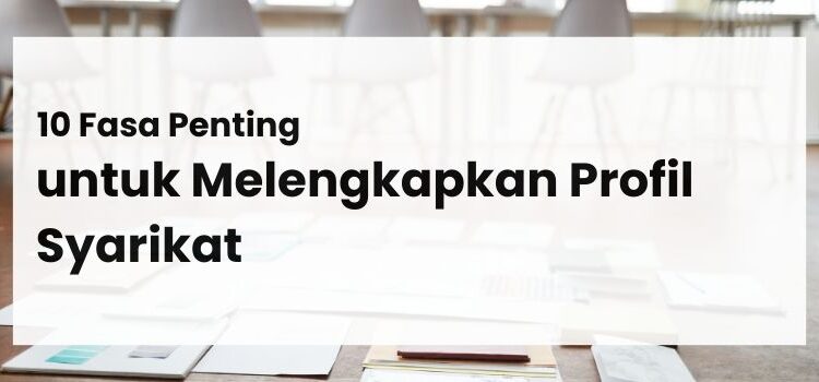 10 Fasa Penting untuk Menlengkapkan Profil Syarikat