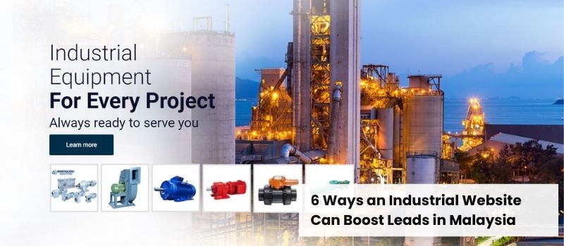 6 Ways an Industrial Website Can Boost Leads in Malaysia