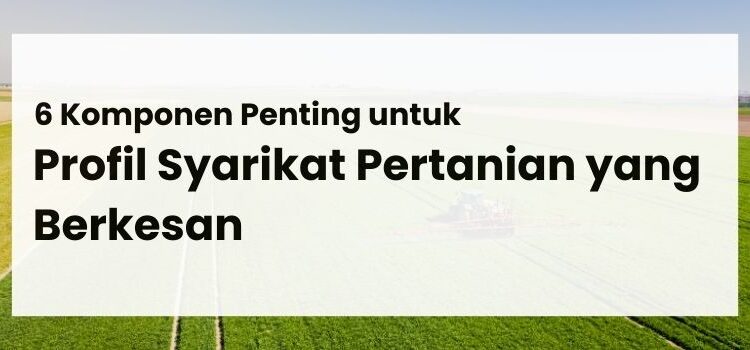 6 Komponen Penting untuk Profil Syarikat Pertanian yang Berkesan