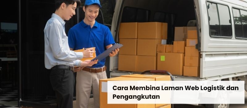 Cara Membina Laman Web Logistik dan Pengangkutan