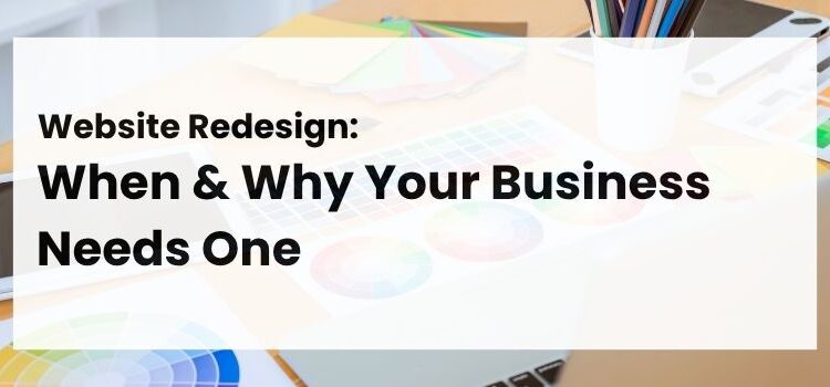 Website Redesign: When & Why Your Business Needs One